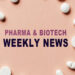 pharma industry news weekly recap
