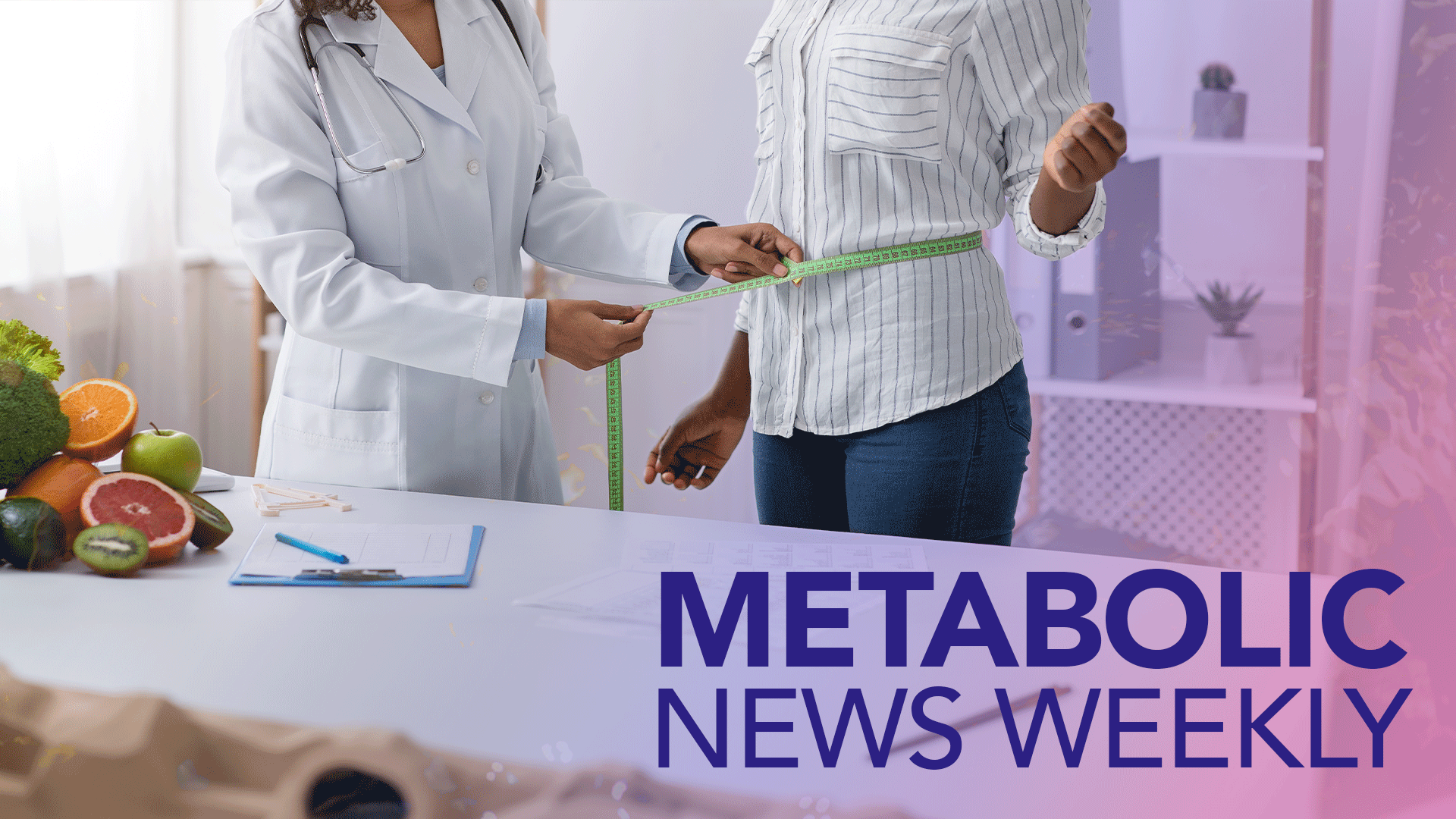 Metabolic News Weekly: May 7, 2024